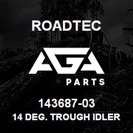 143687-03 Roadtec 14 DEG. TROUGH IDLER ASSY | AGA Parts