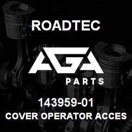 143959-01 Roadtec COVER OPERATOR ACCESS-SB-2500B | AGA Parts