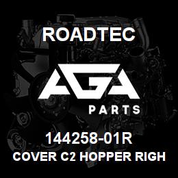 144258-01R Roadtec COVER C2 HOPPER RIGHT SIDE-2500B | AGA Parts
