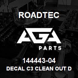 144443-04 Roadtec DECAL C3 CLEAN OUT DOOR | AGA Parts