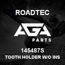 145487S Roadtec TOOTH HOLDER W/O INSERT NO HOLE | AGA Parts