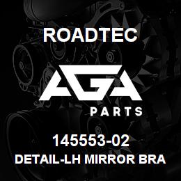 145553-02 Roadtec DETAIL-LH MIRROR BRACKET | AGA Parts