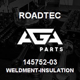 145752-03 Roadtec WELDMENT-INSULATION COVER-2500B | AGA Parts