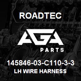 145846-03-C110-3-3 Roadtec LH WIRE HARNESS | AGA Parts