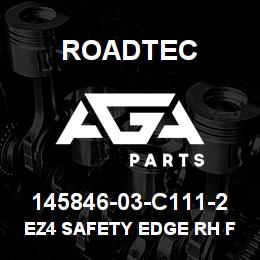 145846-03-C111-2 Roadtec EZ4 SAFETY EDGE RH FIXED & FLOATER | AGA Parts