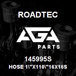 145995S Roadtec HOSE 1"X110"16X16ST 16X16ST HP | AGA Parts