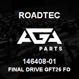146408-01 Roadtec FINAL DRIVE GFT26 FOR 80CC SER.51 | AGA Parts