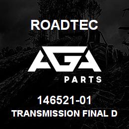 146521-01 Roadtec TRANSMISSION FINAL DRIVE | AGA Parts