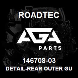 146708-03 Roadtec DETAIL-REAR OUTER GUARD | AGA Parts