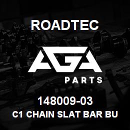 148009-03 Roadtec C1 CHAIN SLAT BAR BURN-OUT | AGA Parts