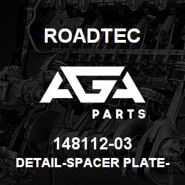 148112-03 Roadtec DETAIL-SPACER PLATE-1500B | AGA Parts