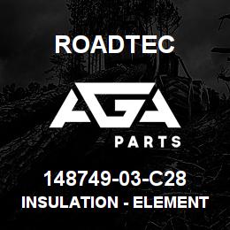 148749-03-C28 Roadtec INSULATION - ELEMENT - 45" | AGA Parts