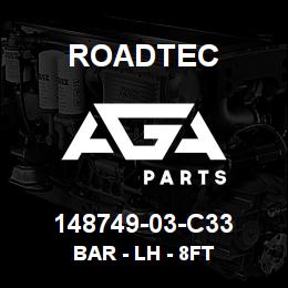 148749-03-C33 Roadtec BAR - LH - 8FT | AGA Parts
