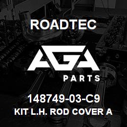 148749-03-C9 Roadtec KIT L.H. ROD COVER ASSEMBLY | AGA Parts