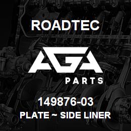 149876-03 Roadtec PLATE ~ SIDE LINER | AGA Parts