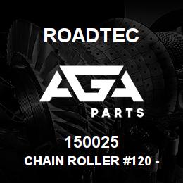 150025 Roadtec CHAIN ROLLER #120 - SOLD IN BULK | AGA Parts