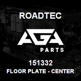 151332 Roadtec FLOOR PLATE - CENTER | AGA Parts