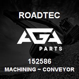 152586 Roadtec MACHINING ~ CONVEYOR SHAFT | AGA Parts