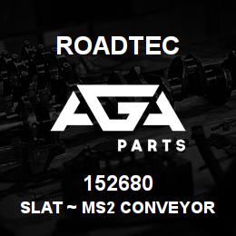 152680 Roadtec SLAT ~ MS2 CONVEYOR | AGA Parts
