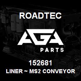 152681 Roadtec LINER ~ MS2 CONVEYOR SIDE | AGA Parts