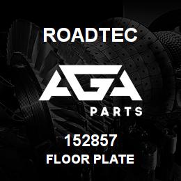 152857 Roadtec FLOOR PLATE | AGA Parts