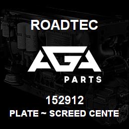 152912 Roadtec PLATE ~ SCREED CENTER CROWN REAR CO | AGA Parts