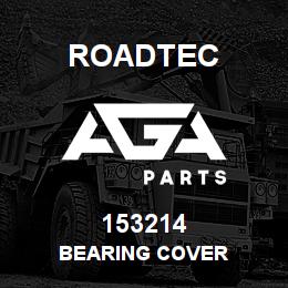 153214 Roadtec BEARING COVER | AGA Parts
