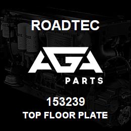 153239 Roadtec TOP FLOOR PLATE | AGA Parts