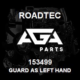 153499 Roadtec GUARD AS LEFT HAND | AGA Parts