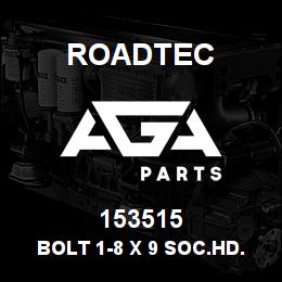 153515 Roadtec BOLT 1-8 X 9 SOC.HD.BOLT | AGA Parts