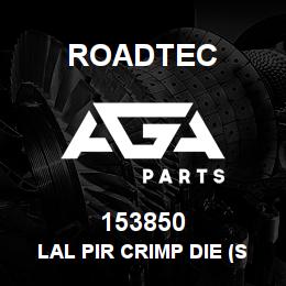 153850 Roadtec LAL PIR CRIMP DIE (SET A) | AGA Parts