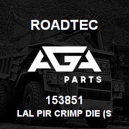153851 Roadtec LAL PIR CRIMP DIE (SET B) | AGA Parts