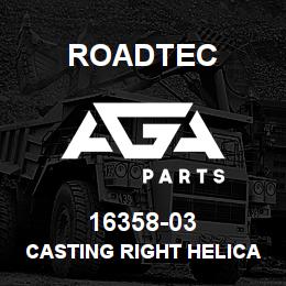 16358-03 Roadtec CASTING RIGHT HELICAL | AGA Parts