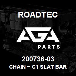 200736-03 Roadtec CHAIN ~ C1 SLAT BAR | AGA Parts