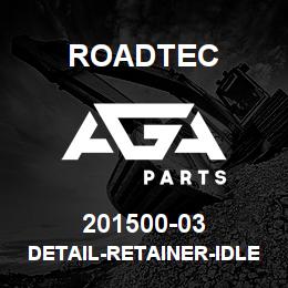 201500-03 Roadtec DETAIL-RETAINER-IDLER SEAL | AGA Parts