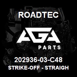 202936-03-C48 Roadtec STRIKE-OFF - STRAIGHT - RH | AGA Parts
