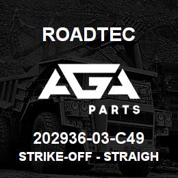 202936-03-C49 Roadtec STRIKE-OFF - STRAIGHT - LH | AGA Parts