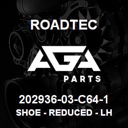 202936-03-C64-1 Roadtec SHOE - REDUCED - LH | AGA Parts