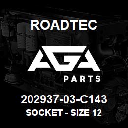 202937-03-C143 Roadtec SOCKET - SIZE 12 | AGA Parts