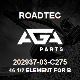 202937-03-C275 Roadtec 46 1/2 ELEMENT FOR BERM | AGA Parts