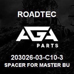 203026-03-C10-3 Roadtec SPACER FOR MASTER BUSHING (2 PER) | AGA Parts