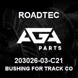 203026-03-C21 Roadtec BUSHING FOR TRACK CONNECTING PIN | AGA Parts
