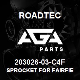 203026-03-C4F Roadtec SPROCKET FOR FAIRFIELD GEARBOX | AGA Parts