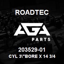 203529-01 Roadtec CYL 3"BORE X 14 3/4 ST | AGA Parts