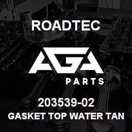 203539-02 Roadtec GASKET TOP WATER TANK | AGA Parts