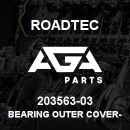 203563-03 Roadtec BEARING OUTER COVER-RP-175 | AGA Parts