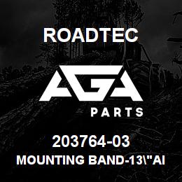 203764-03 Roadtec MOUNTING BAND-13"AIR CLEANER | AGA Parts