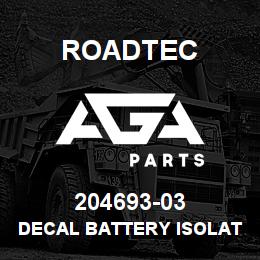 204693-03 Roadtec DECAL BATTERY ISOLATION SWITCH | AGA Parts
