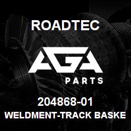 204868-01 Roadtec WELDMENT-TRACK BASKET-RX-500 | AGA Parts