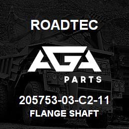 205753-03-C2-11 Roadtec FLANGE SHAFT | AGA Parts